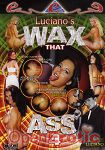 Luciano's Wax That Ass 4 (Extreme Associates)