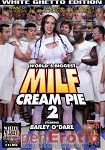 World's Biggest Milf Cream Pie Vol. 2 (White Ghetto Films)